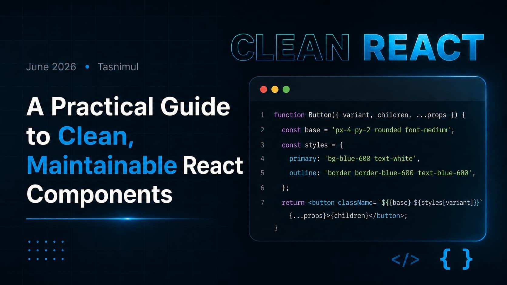 A Practical Guide to Clean, Maintainable React Components